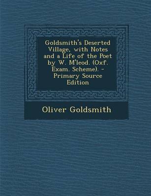 Book cover for Goldsmith's Deserted Village, with Notes and a Life of the Poet by W. M'Leod. (Oxf. Exam. Scheme). - Primary Source Edition