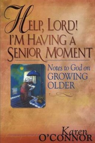 Cover of Help, Lord! I'm Having a Senior Moment