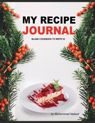 Book cover for My Recipe Journal - Blank Cookbook to Write in