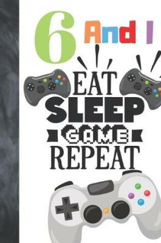 Cover of 6 And I Eat Sleep Game Repeat