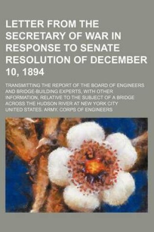 Cover of Letter from the Secretary of War in Response to Senate Resolution of December 10, 1894; Transmitting the Report of the Board of Engineers and Bridge-Building Experts, with Other Information, Relative to the Subject of a Bridge Across the