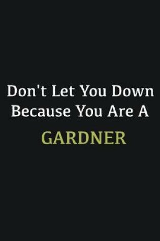 Cover of Don't let you down because you are a Gardner