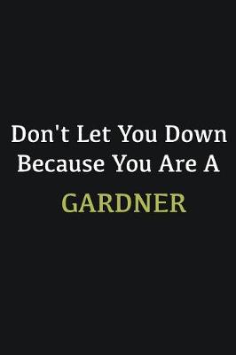 Book cover for Don't let you down because you are a Gardner