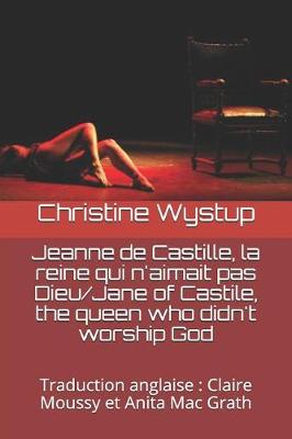 Book cover for Jeanne de Castille, la reine qui n'aimait pas Dieu/Jane of Castile, the queen who didn't worship God