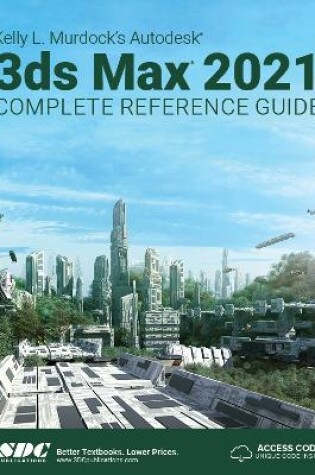 Cover of Kelly L. Murdock's Autodesk 3ds Max 2021 Complete Reference Guide