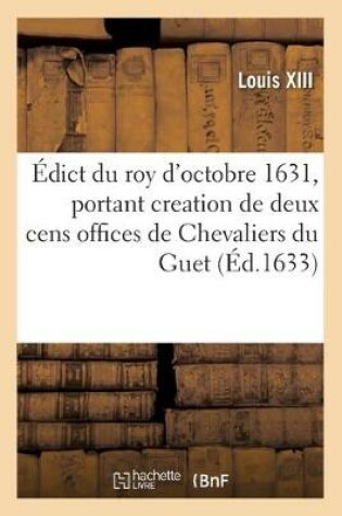 Cover of Edict Du Roy d'Octobre 1631, Portant Creation de 200 Offices de Chevaliers Du Guet, 200 Lieutenans