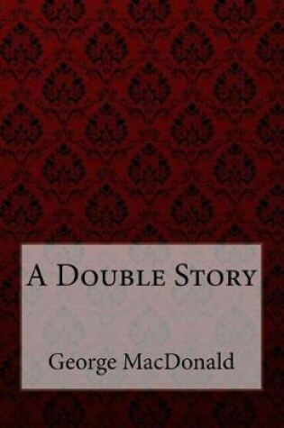 Cover of A Double Story George MacDonald