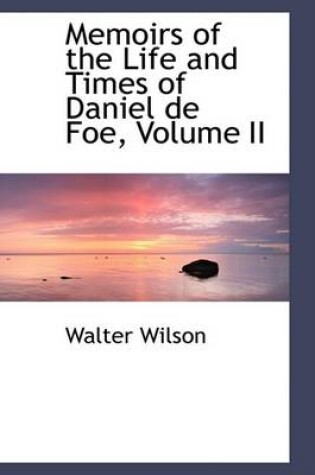 Cover of Memoirs of the Life and Times of Daniel de Foe, Volume II