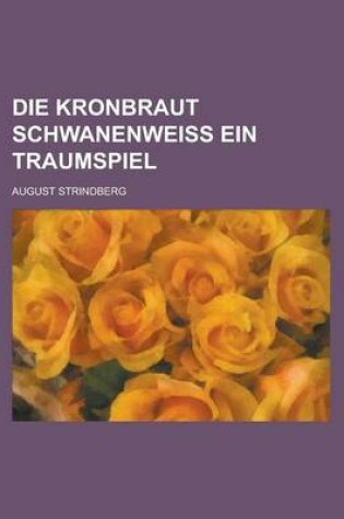 Cover of Die Kronbraut Schwanenweiss Ein Traumspiel