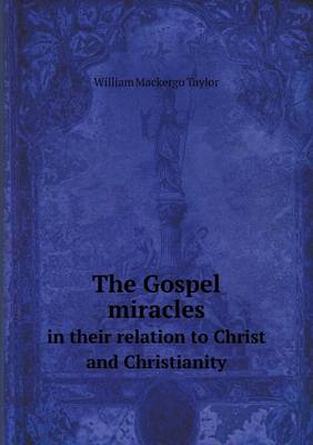 Book cover for The Gospel miracles in their relation to Christ and Christianity