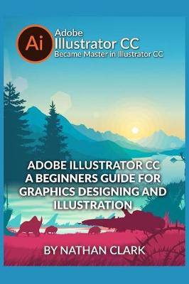 Book cover for Adobe Illustrator CC a Beginners Guide for Graphics Designing and Illustration