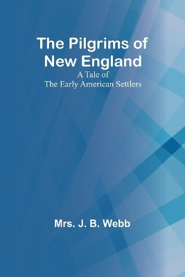 Book cover for The Pilgrims of New England;A Tale of the Early American Settlers