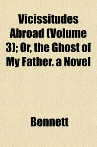 Cover of Vicissitudes Abroad (Volume 3); Or, the Ghost of My Father. a Novel