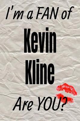 Cover of I'm a Fan of Kevin Kline Are You? Creative Writing Lined Journal