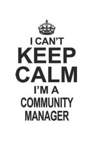 Cover of I Can't Keep Calm I'm A Community Manager