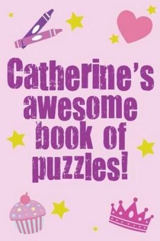 Cover of Catherine's Awesome Book Of Puzzles!