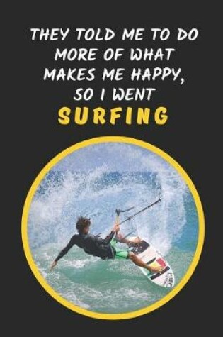 Cover of They Told Me To Do More Of What Makes Me Happy, So I Went Surfing