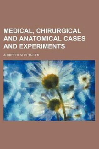 Cover of Medical, Chirurgical and Anatomical Cases and Experiments