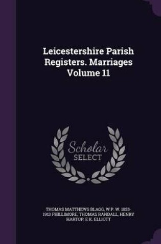 Cover of Leicestershire Parish Registers. Marriages Volume 11