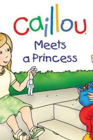 Cover of Caillou Meets a Princess