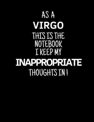 Book cover for As a Virgo This is the Notebook I Keep My Inappropriate Thoughts In!