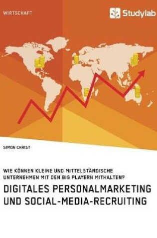 Cover of Digitales Personalmarketing und Social-Media-Recruiting. Wie können kleine und mittelständische Unternehmen mit den Big Playern mithalten?