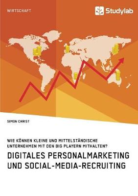 Cover of Digitales Personalmarketing und Social-Media-Recruiting. Wie können kleine und mittelständische Unternehmen mit den Big Playern mithalten?