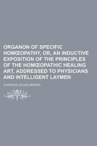 Cover of Organon of Specific Hom Opathy, Or, an Inductive Exposition of the Principles of the Hom Opathic Healing Art, Addressed to Physicians and Intelligent