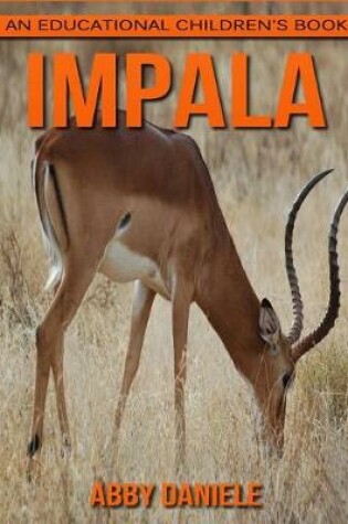 Cover of Impala! An Educational Children's Book about Impala with Fun Facts & Photos