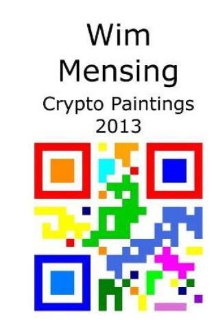 Cover of Wim Mensing Crypto Paintings 2013