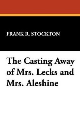 Cover of The Casting Away of Mrs. Lecks and Mrs. Aleshine