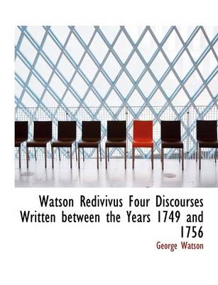 Book cover for Watson Redivivus Four Discourses Written Between the Years 1749 and 1756