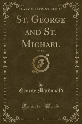 Book cover for St. George and St. Michael, Vol. 2 of 3 (Classic Reprint)