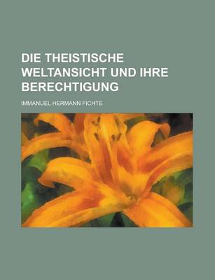 Book cover for Die Theistische Weltansicht Und Ihre Berechtigung