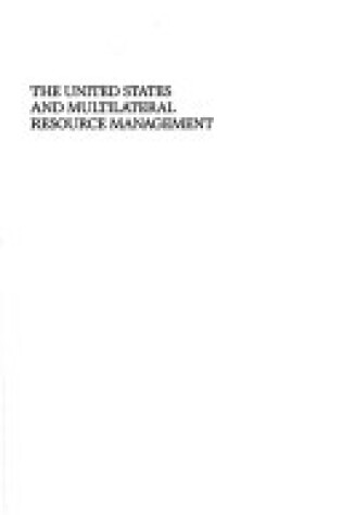 Cover of United States and Multilateral Resource Management