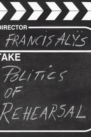 Cover of Francis Alys: Politics of Rehearsal