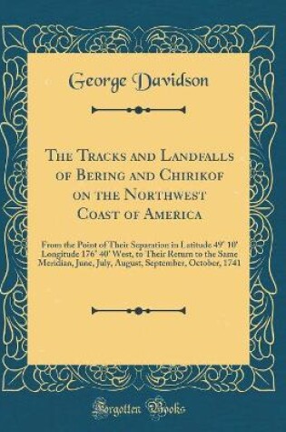 Cover of The Tracks and Landfalls of Bering and Chirikof on the Northwest Coast of America