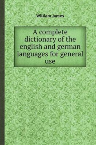 Cover of A Complete Dictionary of the English and German Languages for General Use