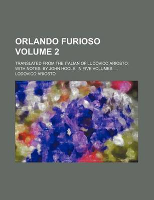 Book cover for Orlando Furioso; Translated from the Italian of Ludovico Ariosto with Notes by John Hoole. in Five Volumes. Volume 2