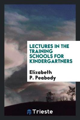 Book cover for Lectures in the Training Schools for Kindergartners