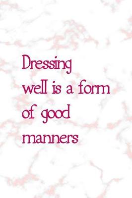 Book cover for Dressing Well Is A Form Of Good Manners