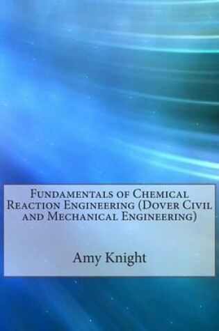 Cover of Fundamentals of Chemical Reaction Engineering (Dover Civil and Mechanical Engineering)