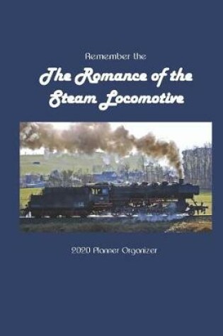Cover of Remember the The Romance of the Steam Locomotive 2020 Calendar Planner Organizer