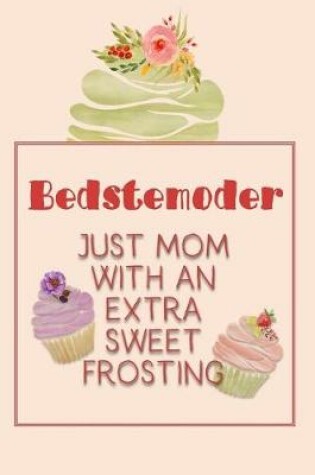 Cover of Bedstemoder Just Mom with an Extra Sweet Frosting