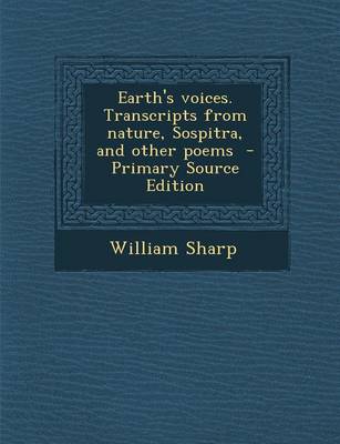 Book cover for Earth's Voices. Transcripts from Nature, Sospitra, and Other Poems - Primary Source Edition