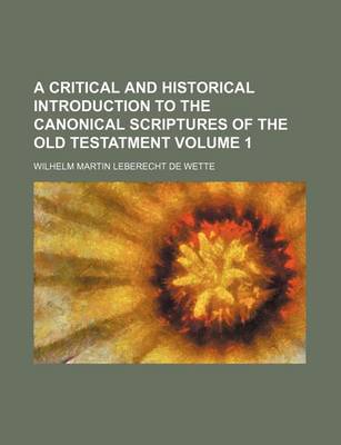 Book cover for A Critical and Historical Introduction to the Canonical Scriptures of the Old Testatment Volume 1