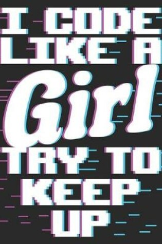 Cover of I Code Like A Girl Try To Keep Up