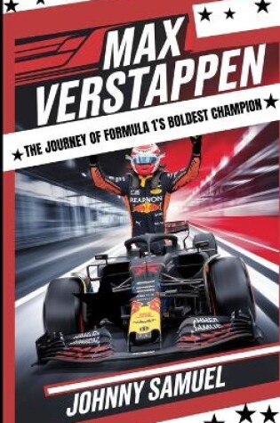 Cover of Max Verstappen - The Journey of Formula 1's Boldest Champion