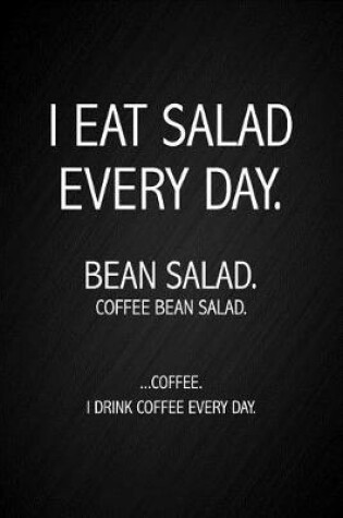 Cover of I Eat Salad Every Day. Bean Salad. Coffee Bean Salad. Coffee. I Drink Coffee Every Day.