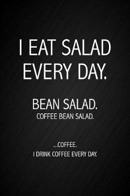Book cover for I Eat Salad Every Day. Bean Salad. Coffee Bean Salad. Coffee. I Drink Coffee Every Day.